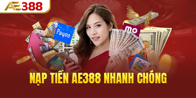 Hướng dẫn quy trình nạp tiền AE388 nhanh chóng