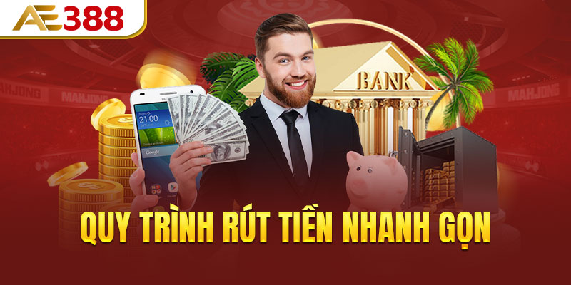 Quy trình rút tiền nhanh gọn