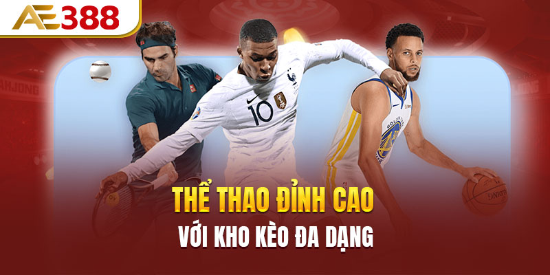 Thể thao đỉnh cao với kho kèo đa dạng