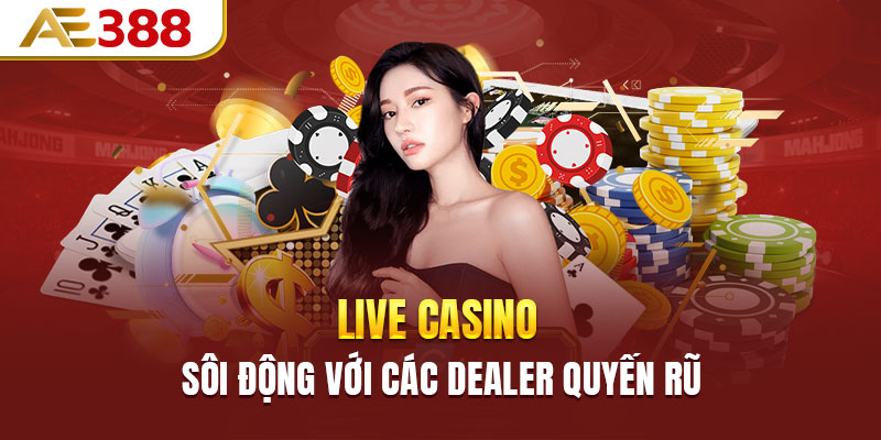 Live casino sôi động với các Dealer quyến rũ